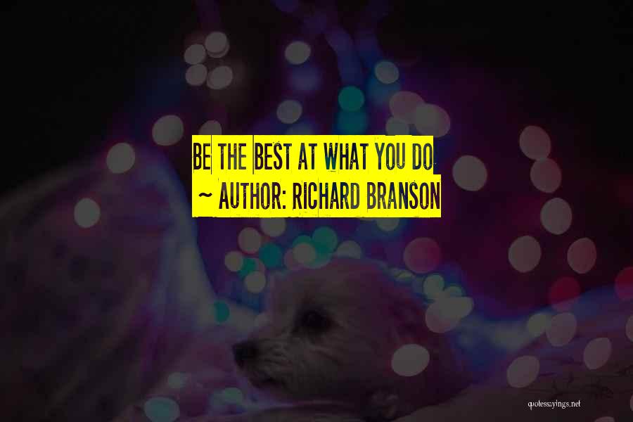 Richard Branson Quotes: Be The Best At What You Do