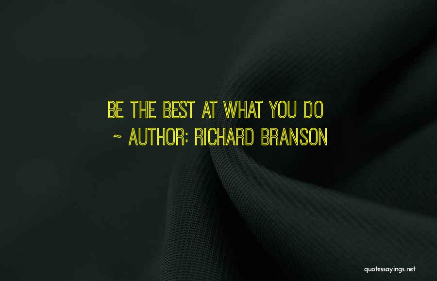 Richard Branson Quotes: Be The Best At What You Do