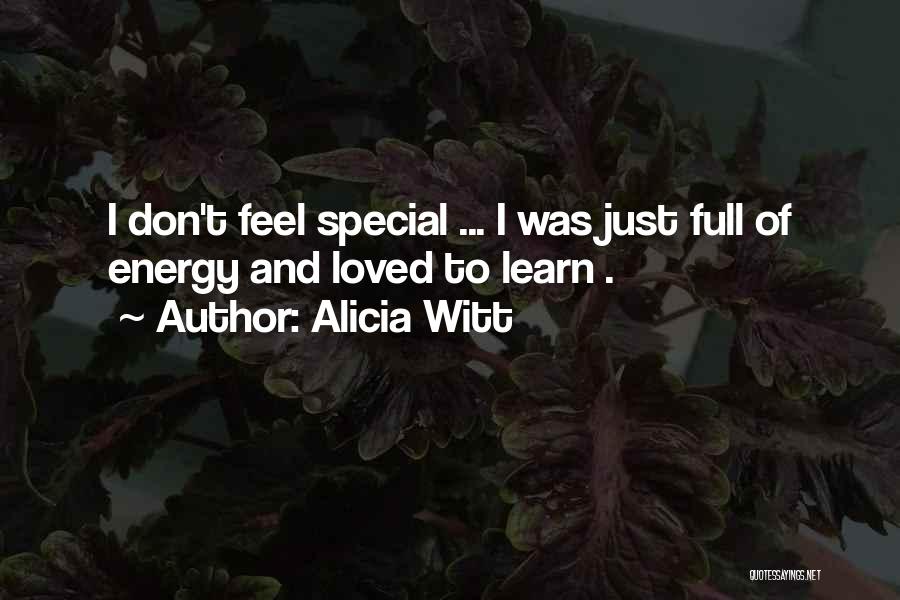 Alicia Witt Quotes: I Don't Feel Special ... I Was Just Full Of Energy And Loved To Learn .
