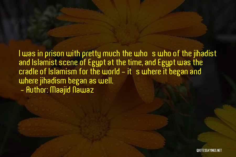 Maajid Nawaz Quotes: I Was In Prison With Pretty Much The Who's Who Of The Jihadist And Islamist Scene Of Egypt At The