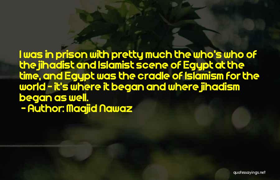 Maajid Nawaz Quotes: I Was In Prison With Pretty Much The Who's Who Of The Jihadist And Islamist Scene Of Egypt At The