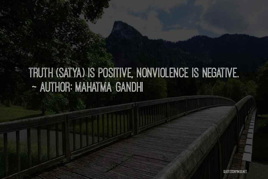 Mahatma Gandhi Quotes: Truth (satya) Is Positive, Nonviolence Is Negative.