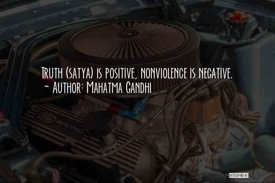 Mahatma Gandhi Quotes: Truth (satya) Is Positive, Nonviolence Is Negative.