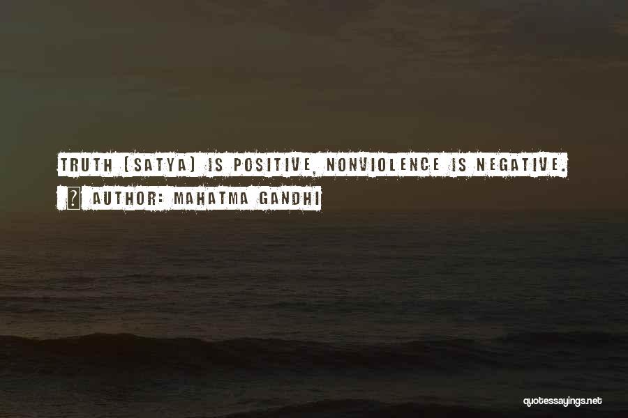 Mahatma Gandhi Quotes: Truth (satya) Is Positive, Nonviolence Is Negative.