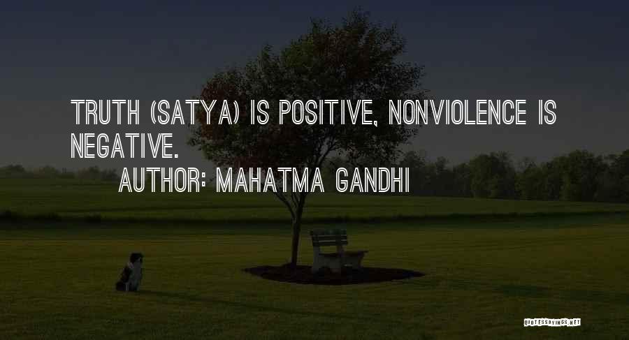 Mahatma Gandhi Quotes: Truth (satya) Is Positive, Nonviolence Is Negative.