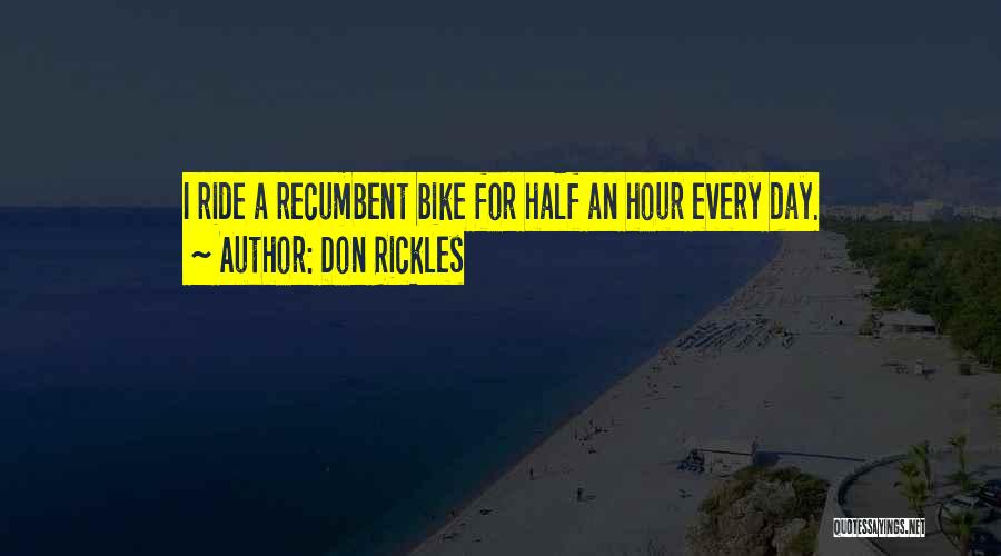 Don Rickles Quotes: I Ride A Recumbent Bike For Half An Hour Every Day.