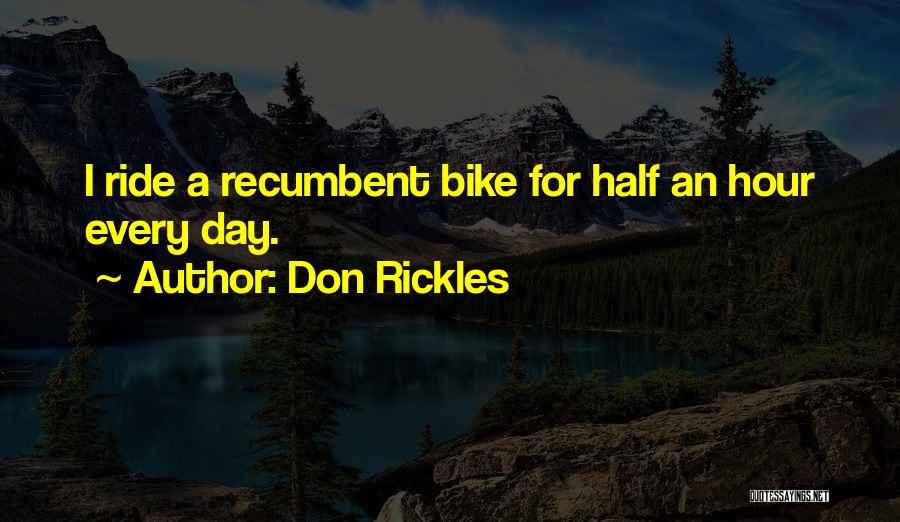 Don Rickles Quotes: I Ride A Recumbent Bike For Half An Hour Every Day.