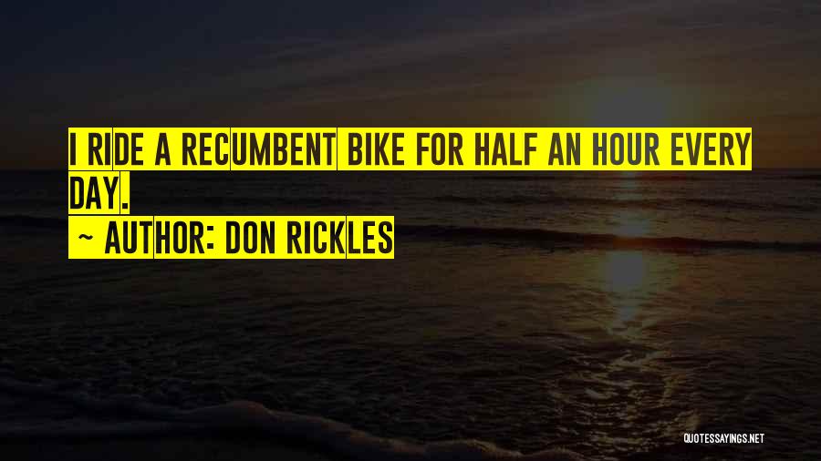 Don Rickles Quotes: I Ride A Recumbent Bike For Half An Hour Every Day.