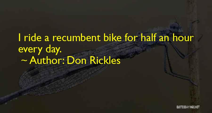 Don Rickles Quotes: I Ride A Recumbent Bike For Half An Hour Every Day.