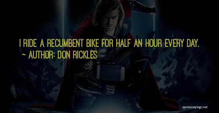 Don Rickles Quotes: I Ride A Recumbent Bike For Half An Hour Every Day.