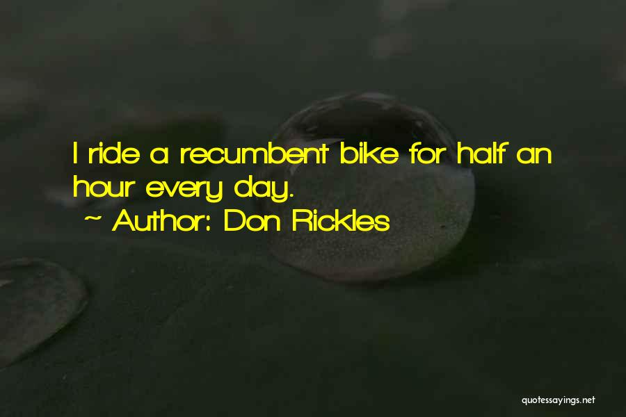 Don Rickles Quotes: I Ride A Recumbent Bike For Half An Hour Every Day.