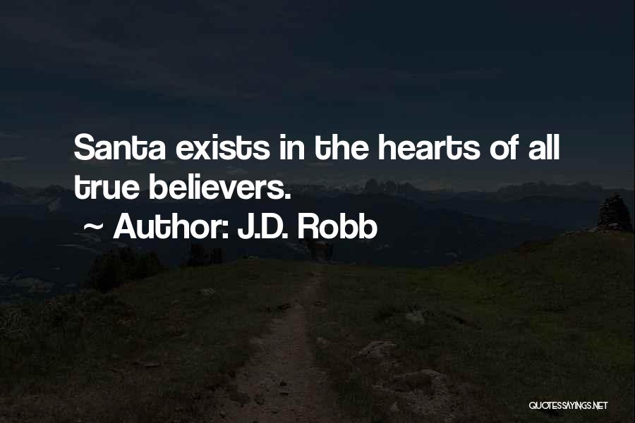J.D. Robb Quotes: Santa Exists In The Hearts Of All True Believers.