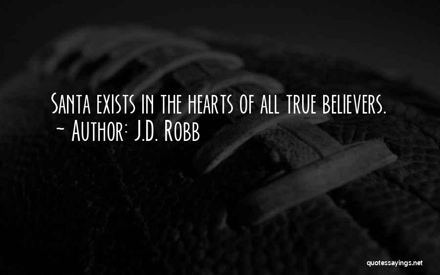 J.D. Robb Quotes: Santa Exists In The Hearts Of All True Believers.