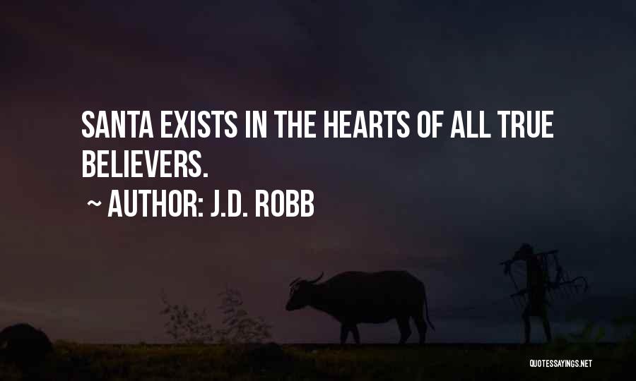 J.D. Robb Quotes: Santa Exists In The Hearts Of All True Believers.