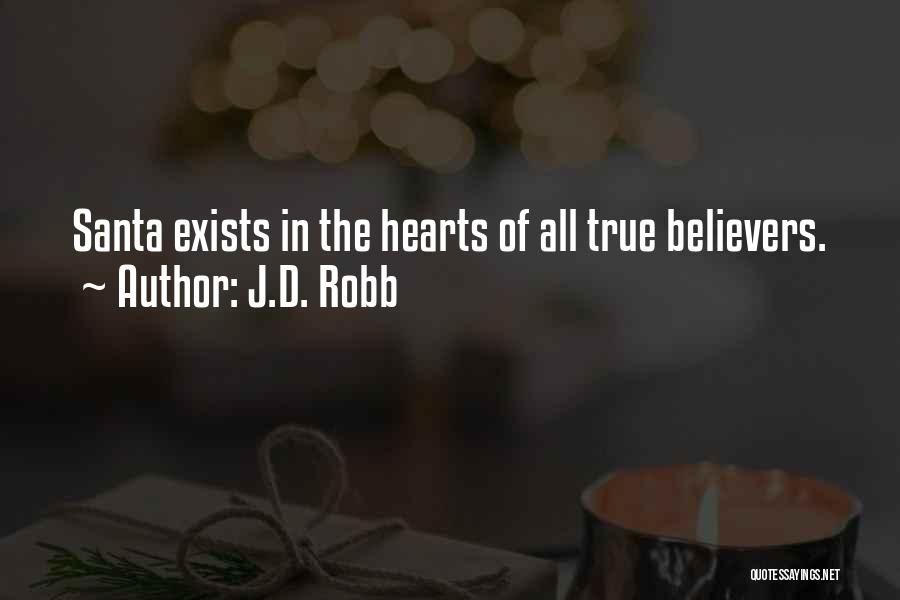 J.D. Robb Quotes: Santa Exists In The Hearts Of All True Believers.
