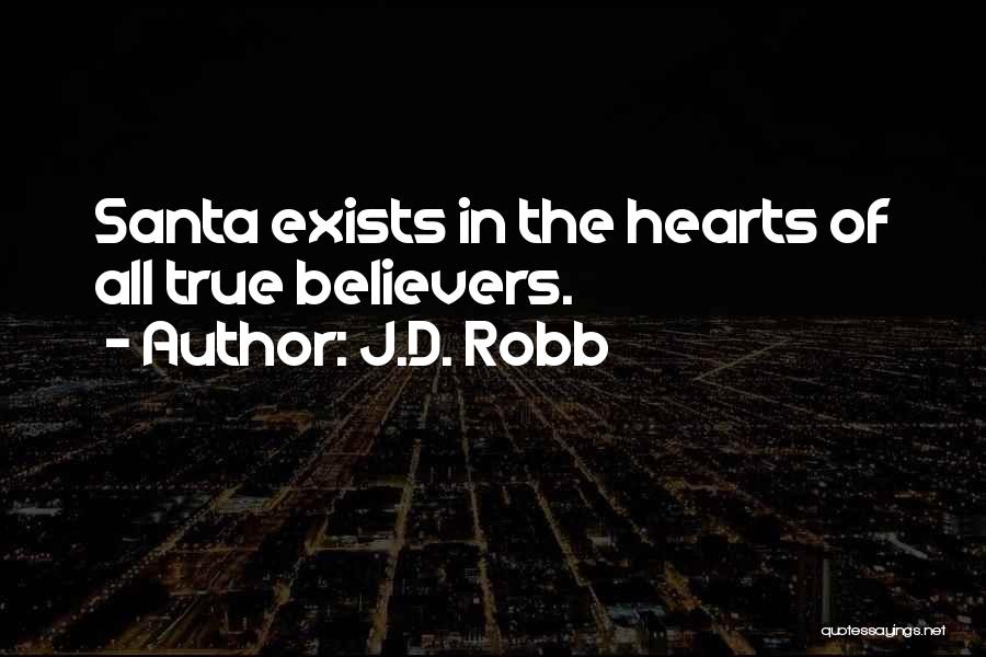 J.D. Robb Quotes: Santa Exists In The Hearts Of All True Believers.