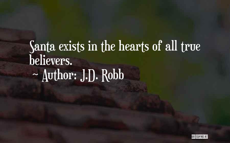 J.D. Robb Quotes: Santa Exists In The Hearts Of All True Believers.