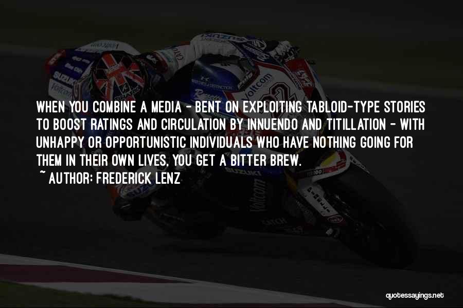 Frederick Lenz Quotes: When You Combine A Media - Bent On Exploiting Tabloid-type Stories To Boost Ratings And Circulation By Innuendo And Titillation