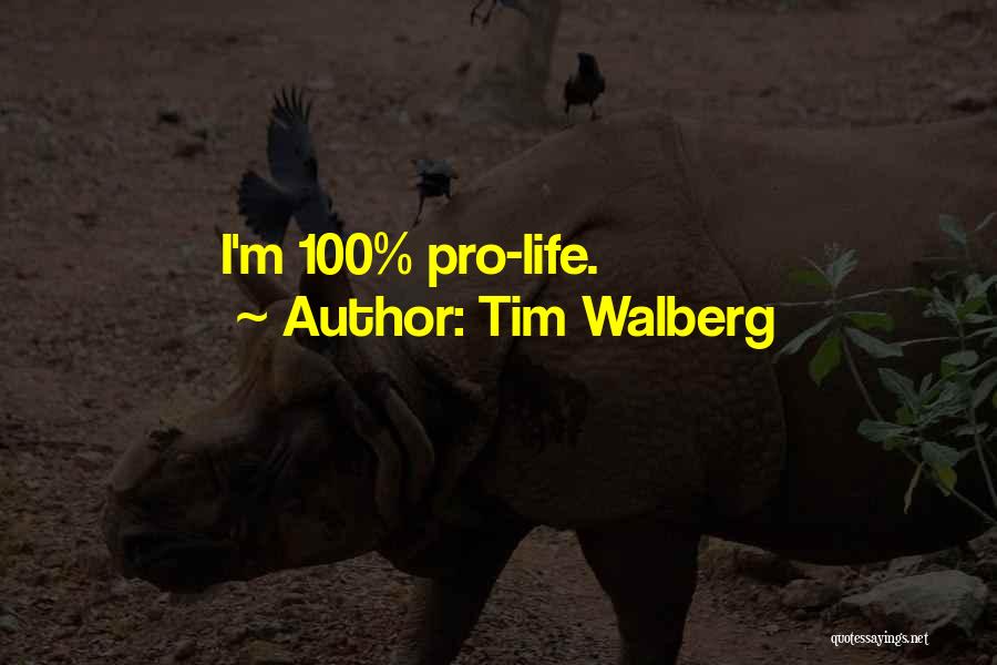 Tim Walberg Quotes: I'm 100% Pro-life.