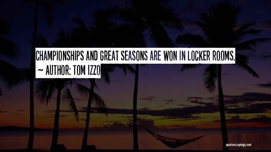 Tom Izzo Quotes: Championships And Great Seasons Are Won In Locker Rooms.