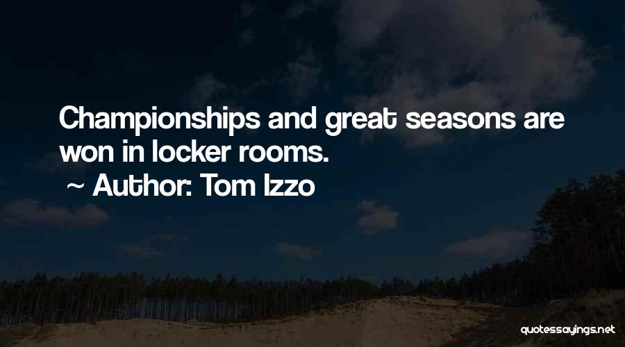 Tom Izzo Quotes: Championships And Great Seasons Are Won In Locker Rooms.
