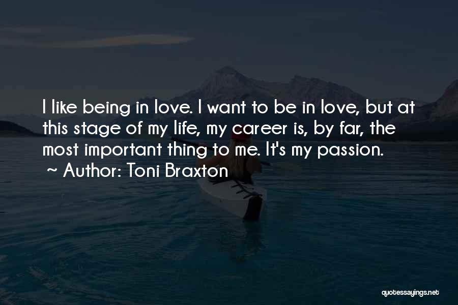 Toni Braxton Quotes: I Like Being In Love. I Want To Be In Love, But At This Stage Of My Life, My Career