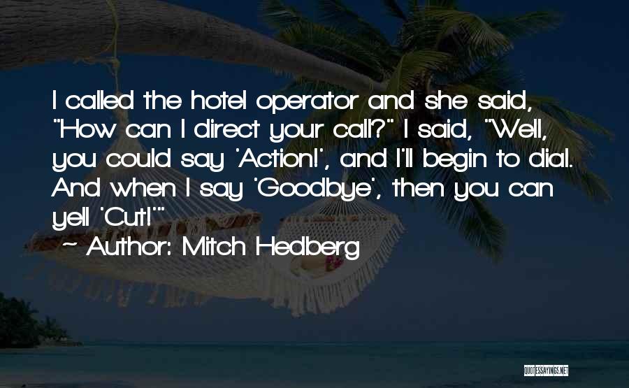 Mitch Hedberg Quotes: I Called The Hotel Operator And She Said, How Can I Direct Your Call? I Said, Well, You Could Say
