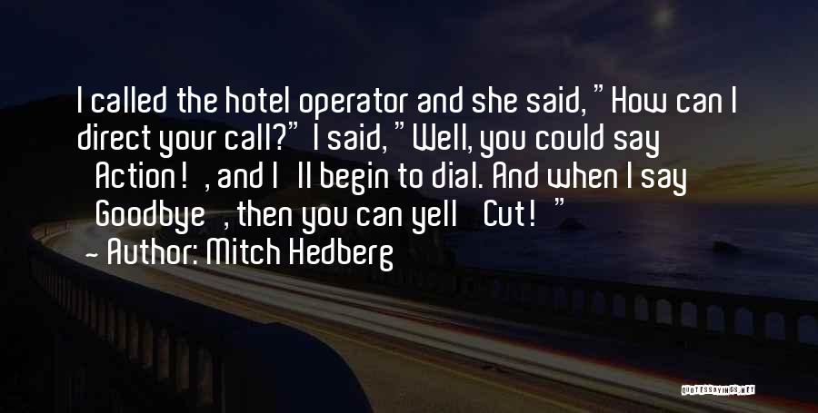 Mitch Hedberg Quotes: I Called The Hotel Operator And She Said, How Can I Direct Your Call? I Said, Well, You Could Say