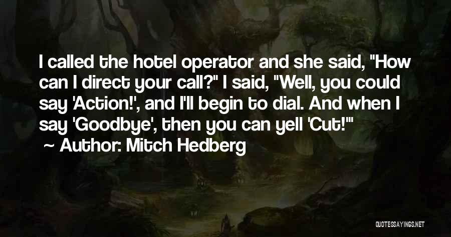 Mitch Hedberg Quotes: I Called The Hotel Operator And She Said, How Can I Direct Your Call? I Said, Well, You Could Say
