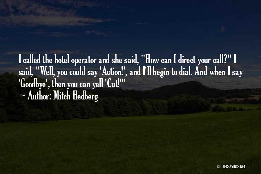 Mitch Hedberg Quotes: I Called The Hotel Operator And She Said, How Can I Direct Your Call? I Said, Well, You Could Say