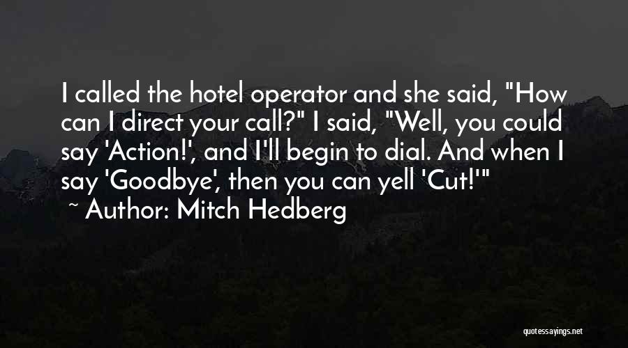 Mitch Hedberg Quotes: I Called The Hotel Operator And She Said, How Can I Direct Your Call? I Said, Well, You Could Say