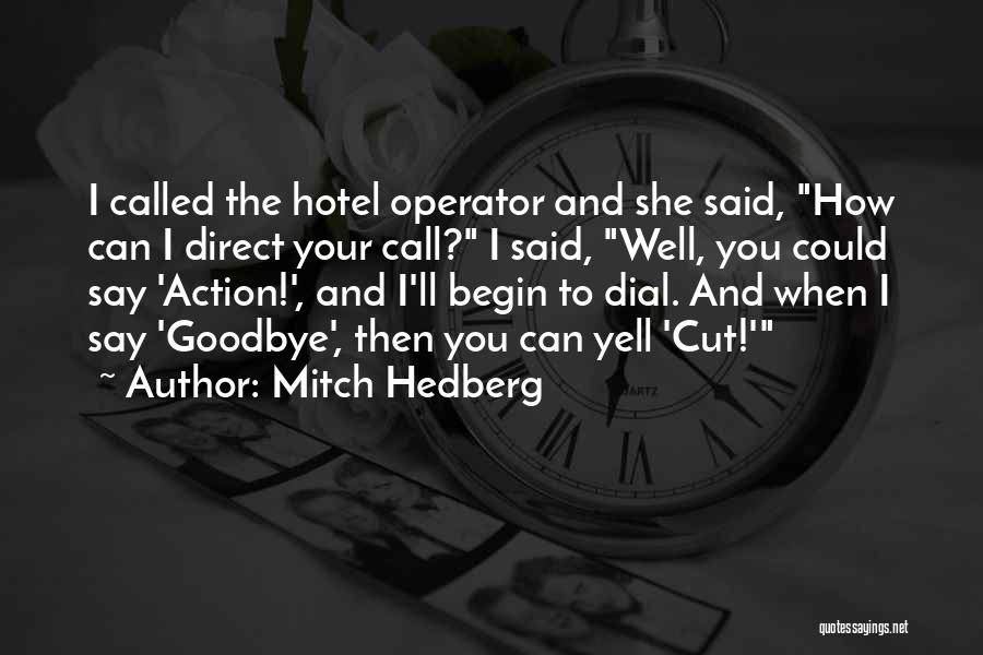 Mitch Hedberg Quotes: I Called The Hotel Operator And She Said, How Can I Direct Your Call? I Said, Well, You Could Say