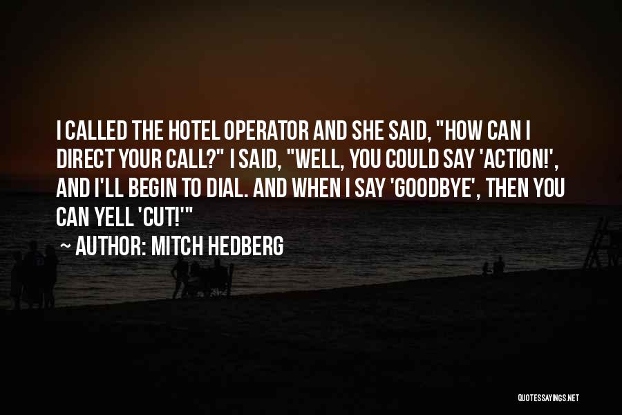 Mitch Hedberg Quotes: I Called The Hotel Operator And She Said, How Can I Direct Your Call? I Said, Well, You Could Say