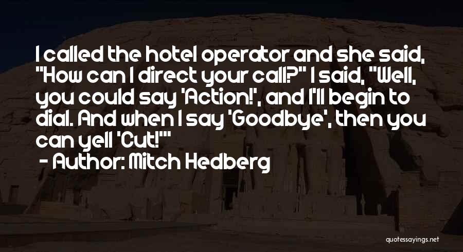 Mitch Hedberg Quotes: I Called The Hotel Operator And She Said, How Can I Direct Your Call? I Said, Well, You Could Say