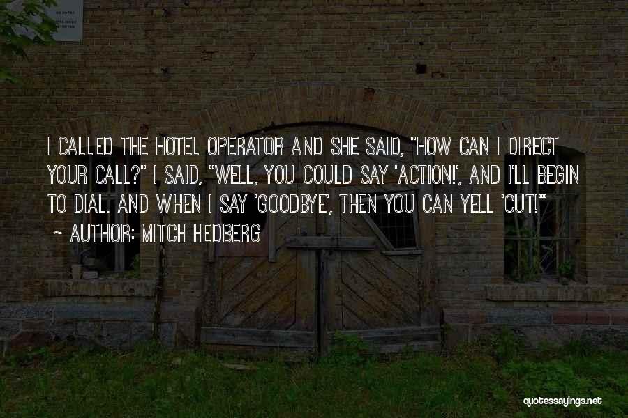 Mitch Hedberg Quotes: I Called The Hotel Operator And She Said, How Can I Direct Your Call? I Said, Well, You Could Say