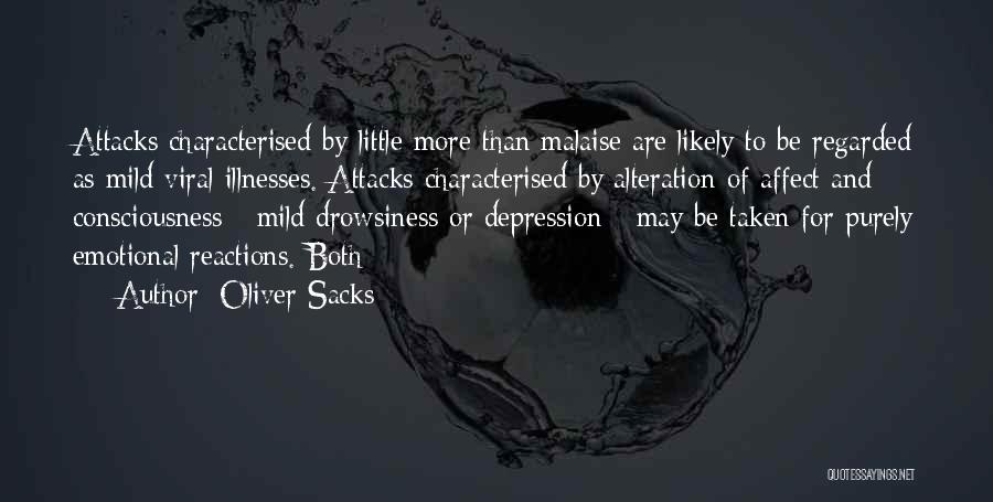 Oliver Sacks Quotes: Attacks Characterised By Little More Than Malaise Are Likely To Be Regarded As Mild Viral Illnesses. Attacks Characterised By Alteration