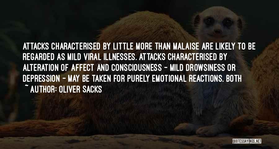 Oliver Sacks Quotes: Attacks Characterised By Little More Than Malaise Are Likely To Be Regarded As Mild Viral Illnesses. Attacks Characterised By Alteration