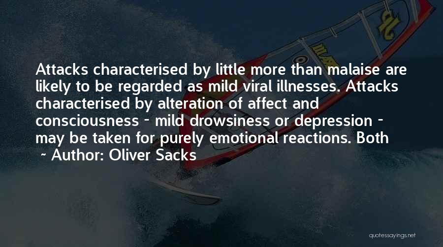 Oliver Sacks Quotes: Attacks Characterised By Little More Than Malaise Are Likely To Be Regarded As Mild Viral Illnesses. Attacks Characterised By Alteration