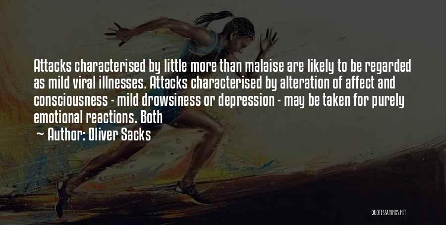 Oliver Sacks Quotes: Attacks Characterised By Little More Than Malaise Are Likely To Be Regarded As Mild Viral Illnesses. Attacks Characterised By Alteration