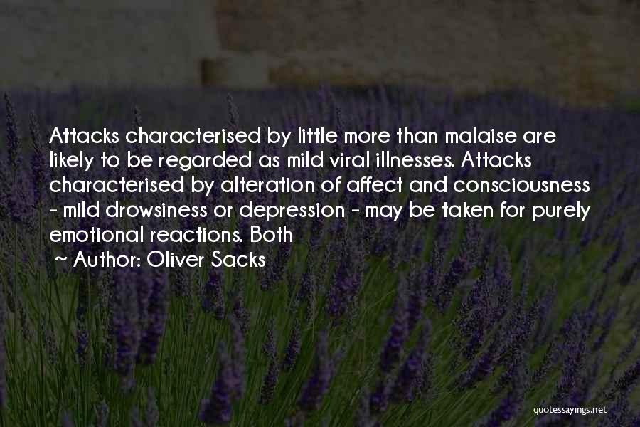 Oliver Sacks Quotes: Attacks Characterised By Little More Than Malaise Are Likely To Be Regarded As Mild Viral Illnesses. Attacks Characterised By Alteration