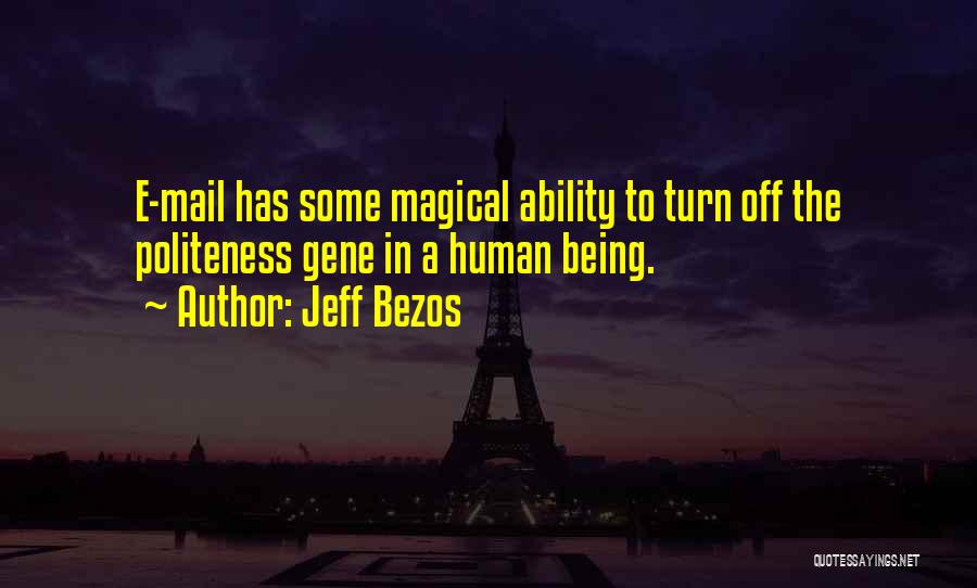 Jeff Bezos Quotes: E-mail Has Some Magical Ability To Turn Off The Politeness Gene In A Human Being.
