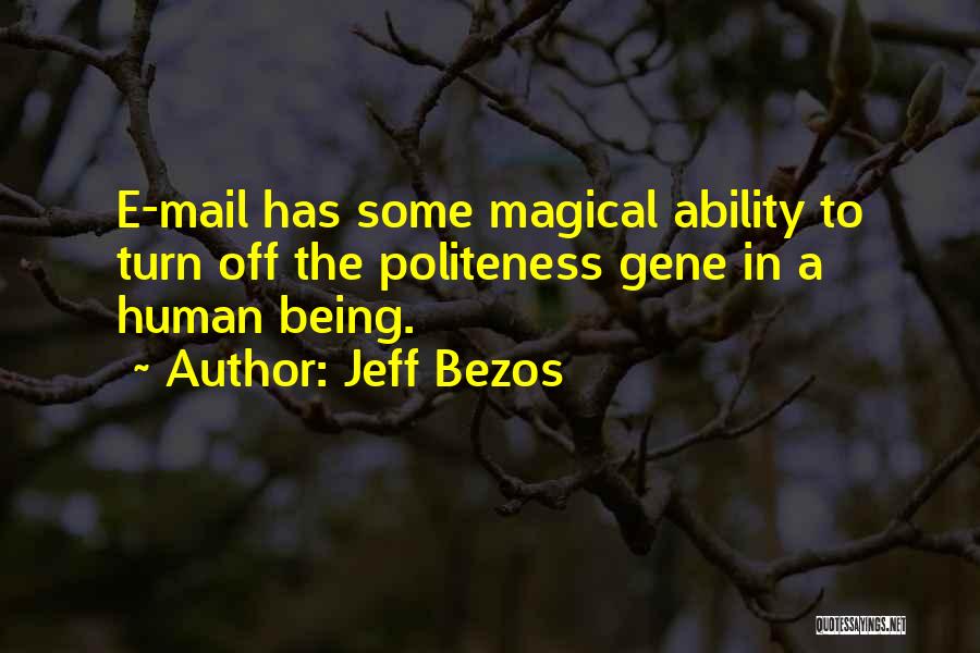Jeff Bezos Quotes: E-mail Has Some Magical Ability To Turn Off The Politeness Gene In A Human Being.