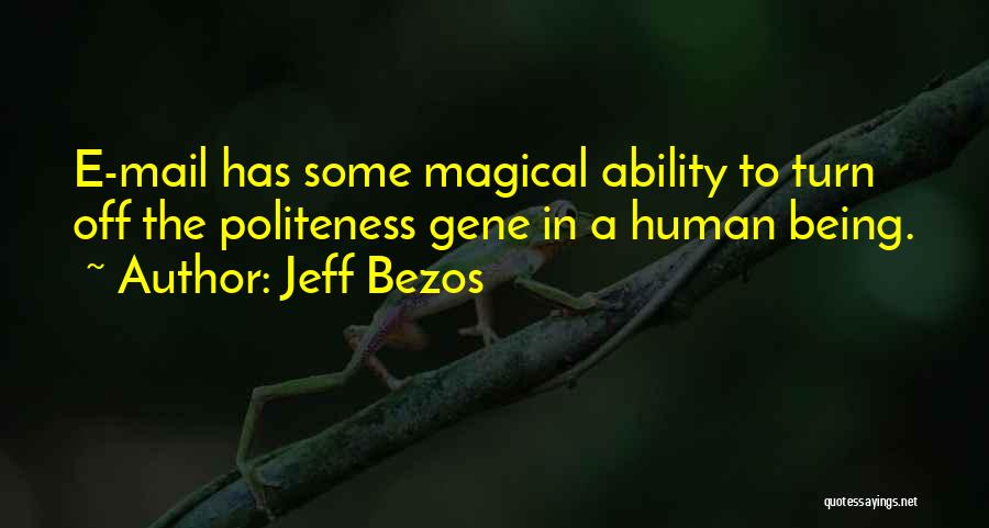Jeff Bezos Quotes: E-mail Has Some Magical Ability To Turn Off The Politeness Gene In A Human Being.