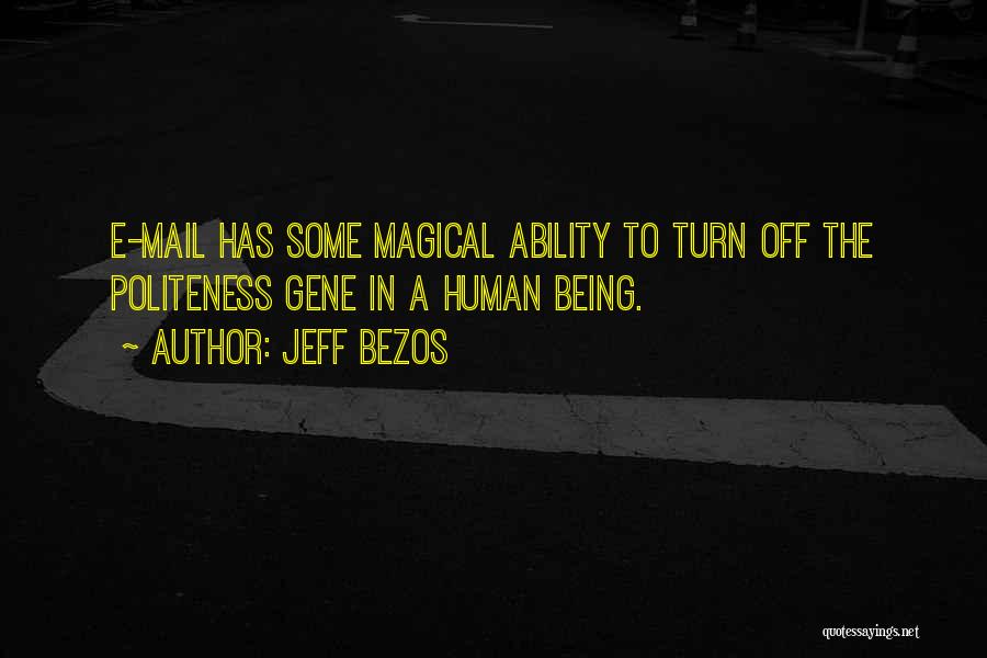 Jeff Bezos Quotes: E-mail Has Some Magical Ability To Turn Off The Politeness Gene In A Human Being.
