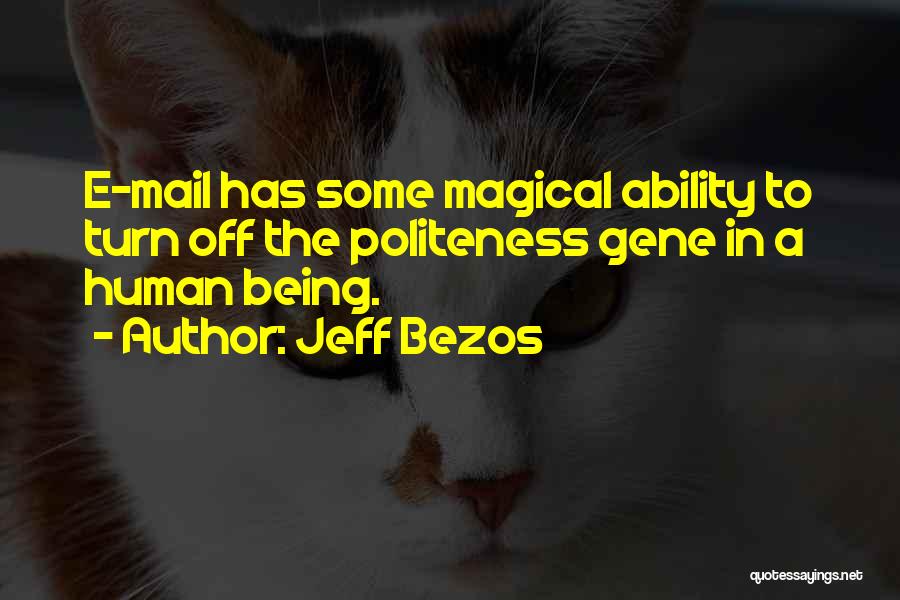 Jeff Bezos Quotes: E-mail Has Some Magical Ability To Turn Off The Politeness Gene In A Human Being.