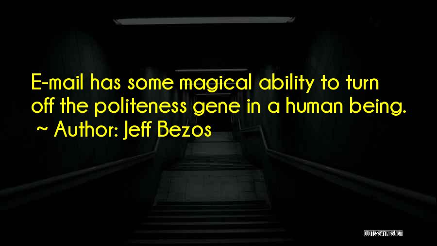 Jeff Bezos Quotes: E-mail Has Some Magical Ability To Turn Off The Politeness Gene In A Human Being.