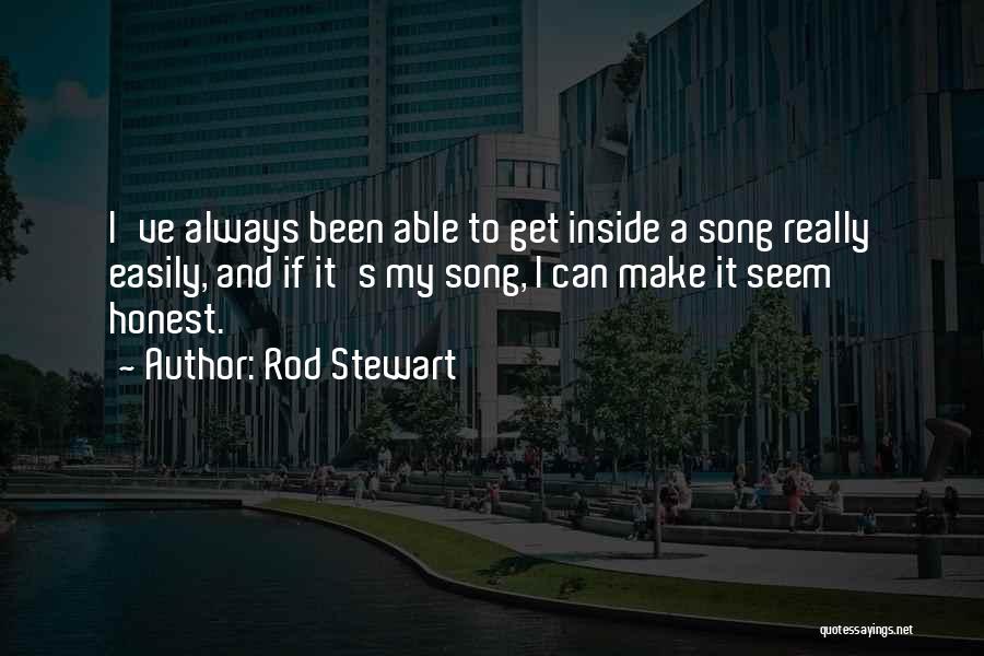 Rod Stewart Quotes: I've Always Been Able To Get Inside A Song Really Easily, And If It's My Song, I Can Make It