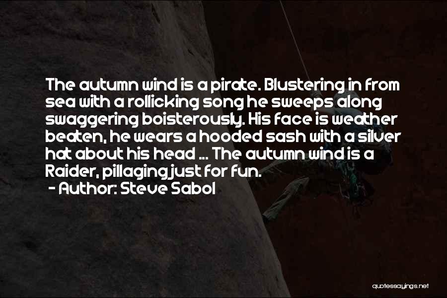 Steve Sabol Quotes: The Autumn Wind Is A Pirate. Blustering In From Sea With A Rollicking Song He Sweeps Along Swaggering Boisterously. His