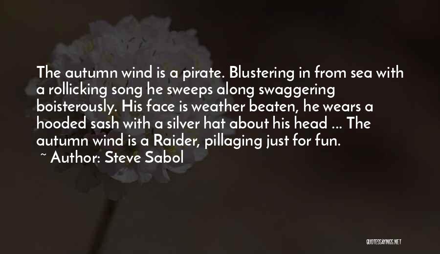 Steve Sabol Quotes: The Autumn Wind Is A Pirate. Blustering In From Sea With A Rollicking Song He Sweeps Along Swaggering Boisterously. His