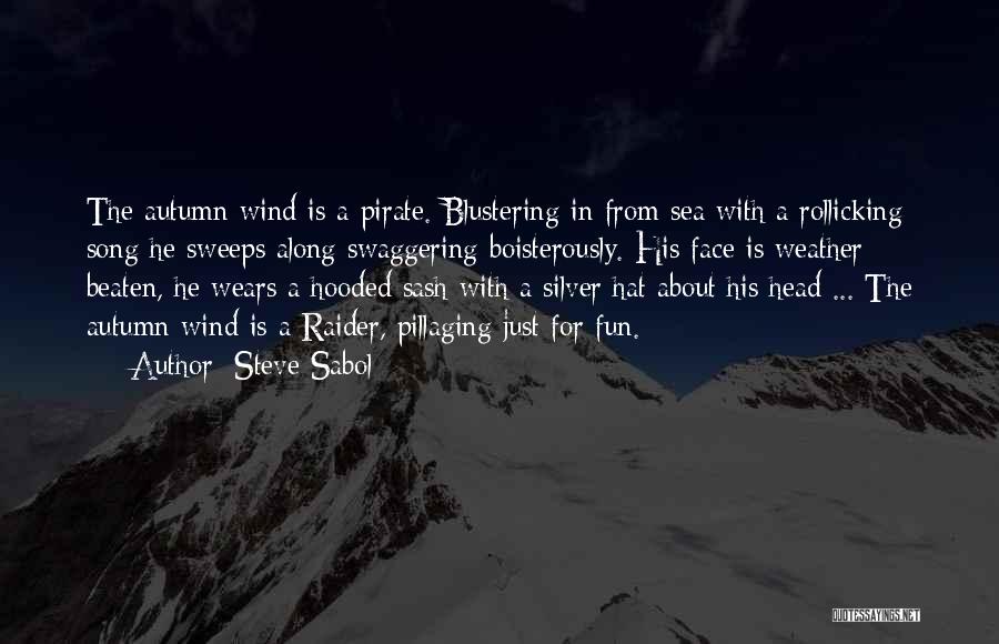 Steve Sabol Quotes: The Autumn Wind Is A Pirate. Blustering In From Sea With A Rollicking Song He Sweeps Along Swaggering Boisterously. His